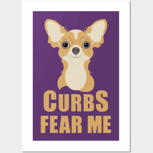 Curbs Fear Me Chihuahua Posters and Art